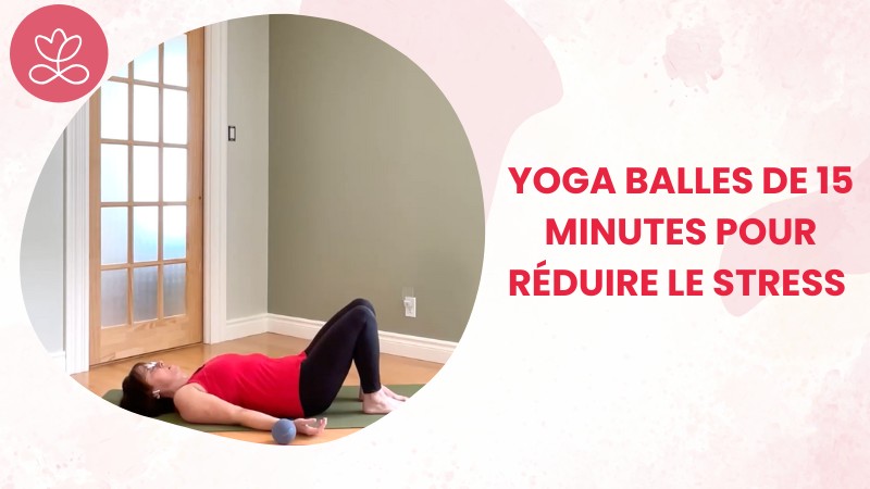 Jour 1. Yoga Balles de 15 minutes pour réduire le stress avec Julie Cadorette (16 min)